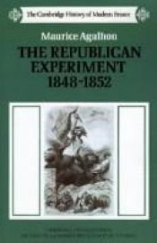 book cover of The Republican Experiment, 1848-1852 (The Cambridge History of Modern France) by Maurice Agulhon