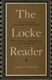 book cover of The Locke Reader : Selections from the works of John Locke : with a general introduction and commentary by John Locke