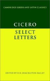 book cover of Cicero: Select Letters (Cambridge Greek & Latin Classics) (Cambridge Greek and Latin Classics) by Cicero