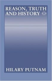 book cover of Reason, truth, and history by Патнэм, Хилари Уайтхолл