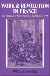 book cover of Work and revolution in France : the language of labor from the Old Regime to 1848 by Jr. Sewell, William