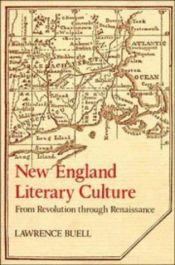 book cover of New England Literary Culture: From Revolution through Renaissance (Cambridge Studies in American Literature and Culture) by Lawrence Buell