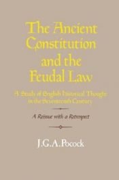 book cover of The ancient constitution and the feudal law by J. G. A. Pocock