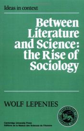 book cover of Between literature and science : the rise of sociology by Wolf Lepenies