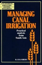 book cover of Managing Canal Irrigation: Practical Analysis from South Asia (Wye Studies in Agricultural and Rural Development) by Robert Chambers