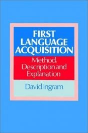 book cover of First Language Acquisition: Method, Description and Explanation by David Ingram