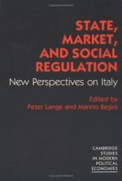 book cover of State, Market and Social Regulation: New Perspectives on Italy (Cambridge Studies in Modern Political Economies) by Peter Lange