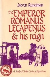 book cover of The Emperor Romanus Lecapenus and His Reign : A Study of Tenth-Century Byzantium by Steven Runciman