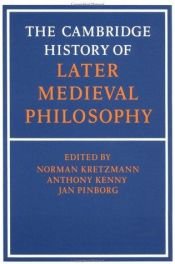 book cover of The Cambridge history of later medieval philosophy : from the rediscovery of Aristotle to the disintegration of scholast by Norman (Ed) Kretzmann