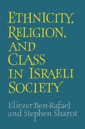 book cover of Ethnicity, Religion and Class in Israeli Society by Eliezer Ben-Rafael