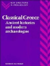 book cover of Classical Greece: Ancient Jistories and Modern Archaeologies by Ian Morris