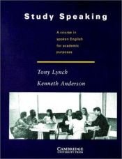 book cover of Study Speaking: A Course in Spoken English for Academic Purposes (1992) by Kenneth Anderson|Tony Lynch
