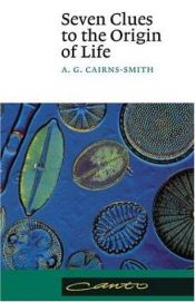 book cover of Seven clues to the origin of life by A. G. Cairns-Smith