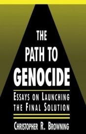 book cover of The path to genocide : essays on launching the final solution by Christopher Browning
