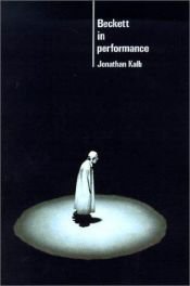 book cover of Beckett in Performance (Cambridge Musical Texts and Monographs) by Jonathan Kalb