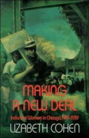 book cover of Making a New Deal: Industrial Workers in Chicago, 1919-1939 by Lizabeth Cohen