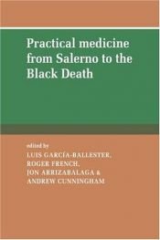 book cover of Practical Medicine From Salerno To The Black Death by Luis (Editor) Garcia-Ballester, French, Roger (Editor), Arrizabalaga, Jon (Edit