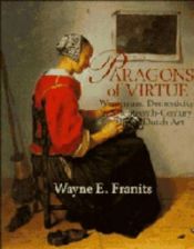 book cover of Paragons of Virtue: Women and Domesticity in 17th Century Dutch Art by Mr. Wayne Franits