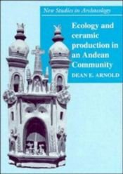 book cover of Ecology and Ceramic Production in an Andean Community (New Studies in Archaeology) by Dean E. Arnold