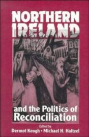 book cover of Northern Ireland and the Politics of Reconciliation (Woodrow Wilson Center Press) by Dermot Keogh