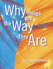 book cover of Why Things Are the Way They Are by B. S. Chandrasekhar