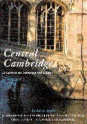 book cover of Central Cambridge : A Guide to the University and Colleges by Kevin Taylor