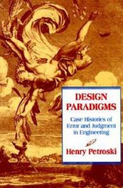 book cover of Design Paradigms : Case Histories of Error and Judgment in Engineering by Henry Petroski