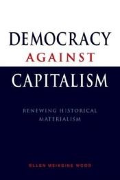 book cover of Democracy against Capitalism: Renewing Historical Materialism by Ellen Meiksins Wood