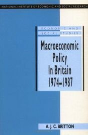 book cover of Macroeconomic Policy in Britain 1974-1987 (National Institute of Economic and Social Research Economic and Social Studies) by Andrew J. C. Britton