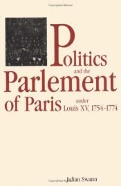 book cover of Politics and the Parlement of Paris under Louis XV, 1754-1774 by Julian Swann