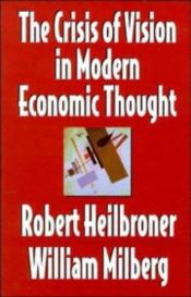 book cover of The crisis of vision in modern economic thought by Robert Heilbroner