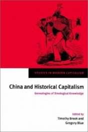 book cover of China and Historical Capitalism: Genealogies of Sinological Knowledge (Studies in Modern Capitalism) by Timothy Brook