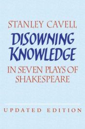 book cover of Disowning Knowledge: In Seven Plays of Shakespeare by Stanley Cavell