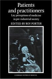book cover of Patients and Practitioners: Lay Perceptions of Medicine in Pre-industrial Society by Roy Porter