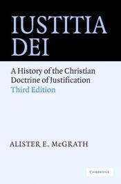 book cover of Iustitia Dei : a history of the Christian doctrine of justification by Alister McGrath