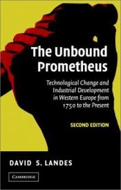 book cover of The Unbound Prometheus: Technological Change and Industrial Development in Western Europe from 1750 to the Present by David Landes