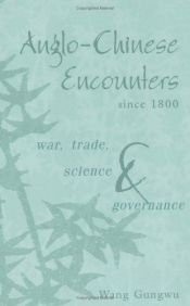 book cover of Anglo-Chinese Encounters since 1800: War, Trade, Science and Governance by Wang Gungwu