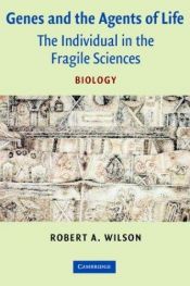 book cover of Genes and the Agents of Life: The Individual in the Fragile Sciences Biology by Robert A. Wilson