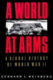 book cover of A world at arms: A global history of World War II by Gerhard Weinberg