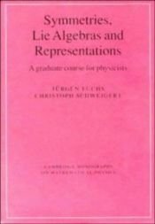 book cover of Symmetries, Lie Algebras and Representations: A Graduate Course for Physicists (Cambridge Monographs on Mathematical Phy by Jürgen Fuchs