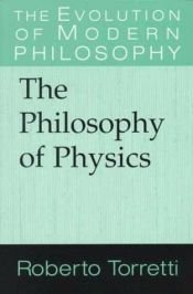 book cover of The Philosophy of Physics (The Evolution of Modern Philosophy) by Roberto Torretti