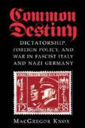 book cover of Common Destiny: Dictatorship, Foreign Policy, and War in Fascist Italy and Nazi Germany by MacGregor Knox