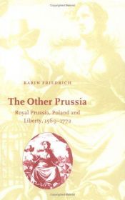 book cover of The other Prussia : Royal Prussia, Poland and liberty, 1569-1772 by Karin Friedrich