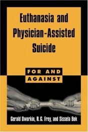 book cover of Euthanasia and Physician-Assisted Suicide (For & Against) by Gerald Dworkin|R. G. Frey|Sissela Bok
