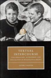 book cover of Textual Intercourse: Collaboration, authorship, and sexualities in Renaissance drama (Cambridge Studies in Renaissance L by Jeffrey Masten