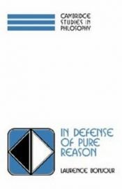 book cover of In Defense of Pure Reason : A Rationalist Account of A Priori Justification (Cambridge Studies in Philosophy) by Laurence BonJour