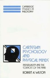 book cover of Cartesian Psychology and Physical Minds: Individualism and the Science of the Mind by Robert A. Wilson