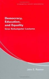 book cover of Democracy, Education, and Equality: Graz-Schumpeter Lectures (Econometric Society Monographs) by John Roemer