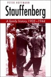 book cover of Stauffenberg : A Family History, 1905-1944 by Peter Hoffmann