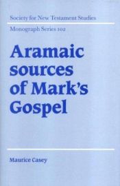 book cover of Aramaic Sources of Mark's Gospel (Society for New Testament Studies Monograph) by Maurice Casey
